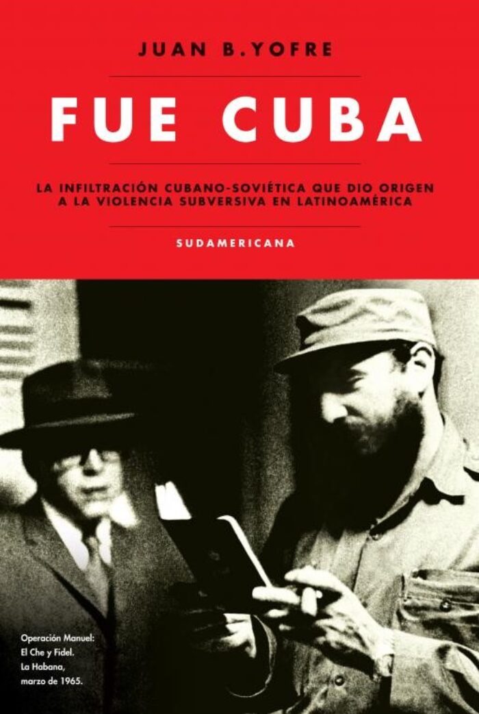 Juan B. Yofre: ·Fue Cuba. La Infiltración Cubano-soviética Que Dio ...